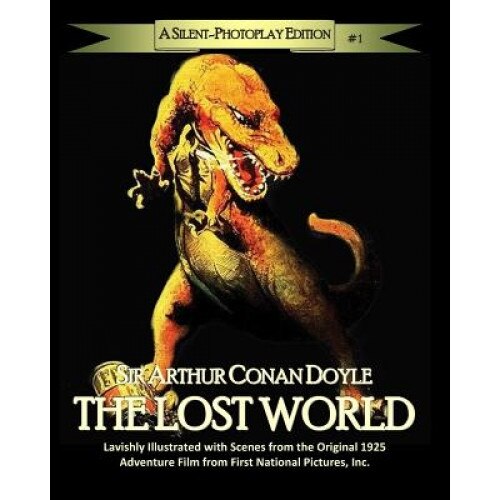 The Lost World: A Silent-Photoplay Edition, Arthur Conan Doyle (Author)