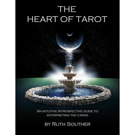 The Heart of Tarot: An Intuitive Introspective Guide to Interpreting the Cards - Ruth Souther (Author)