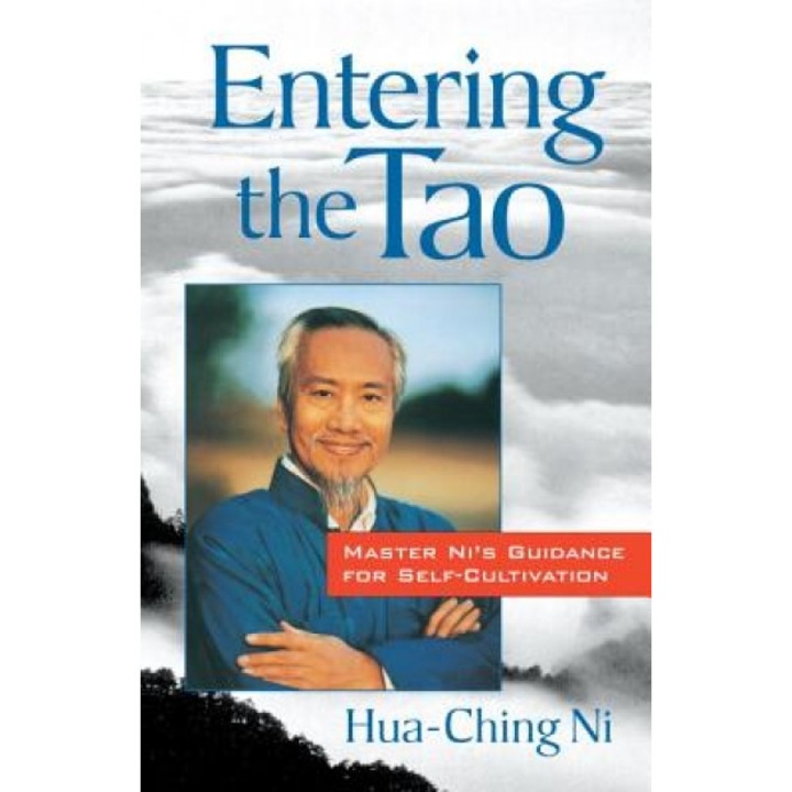 Entering the Tao: Master Ni's Guidance for Self-Cultivation, Hua-Ching Ni (Author)