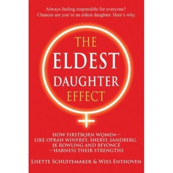 The Eldest Daughter Effect: How Firstborn Women--Like Oprah Winfrey, Sheryl Sandberg, Jk Rowling and Beyonce--Harness Their Strengths, Lisette Shuitemaker (Author) The Eldest Daughter Effect: How Firstborn Women--Like Oprah Winfrey, Sheryl Sandberg, Jk Rowling and Beyonce--Harness Their Strengths, Lisette Shuitemaker (Author)