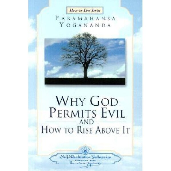 Why God Permits Evil and How to Rise Above It, Paramahansa Yogananda