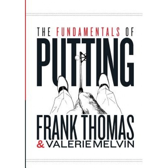 The Fundamentals of Putting, Frank Thomas (Author)