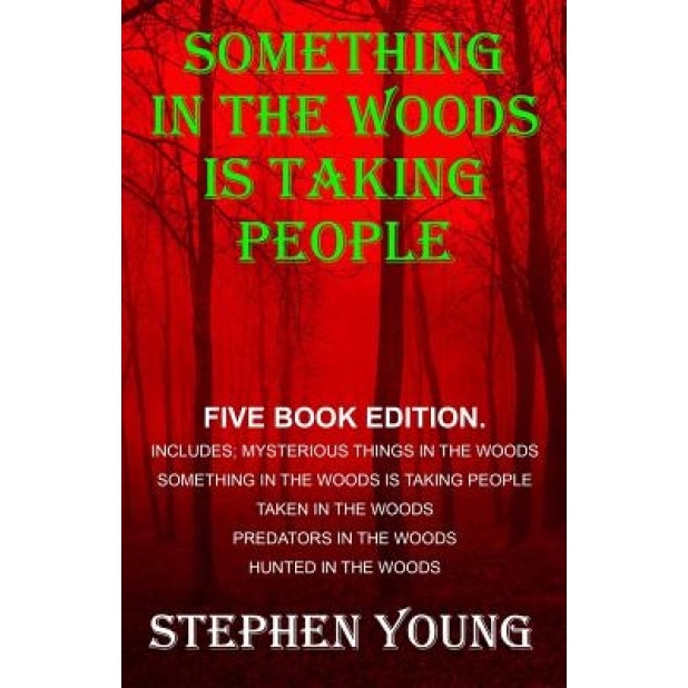 Something in the Woods Is Taking People - Five Book Series.: Five Book Series; Hunted in the Woods, Taken in the Woods, Predators in the Woods, Myster - Stephen Young (Author)