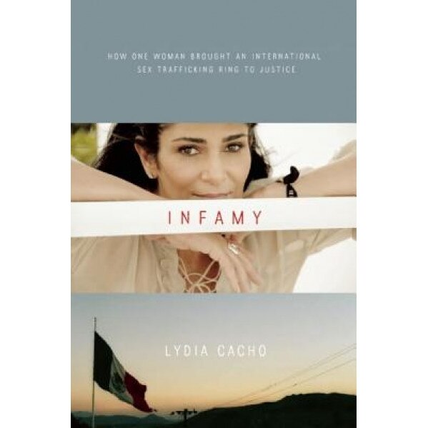 Infamy: How One Woman Brought an International Sex Trafficking Ring to Justice, Lydia Cacho (Author)