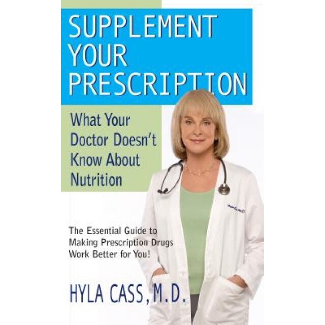 Supplement Your Prescription: What Your Doctor Doesn't Know about Nutrition, Hyla Cass
