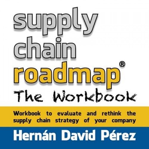 Supply Chain Roadmap: The Workbook, Hernan David Perez (Author)