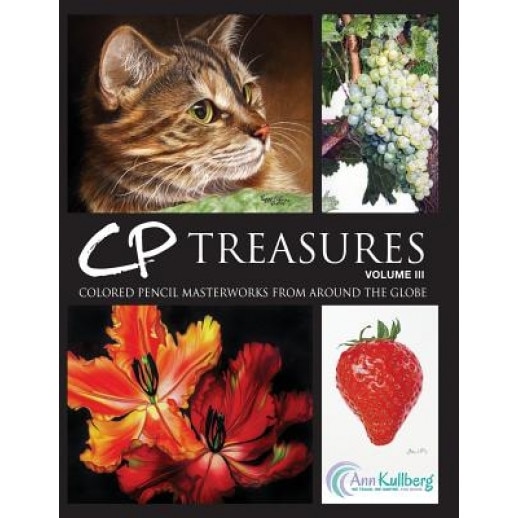 Cp Treasures, Volume III: Colored Pencil Masterworks from Around the Globe, Ann Kullberg (Author)