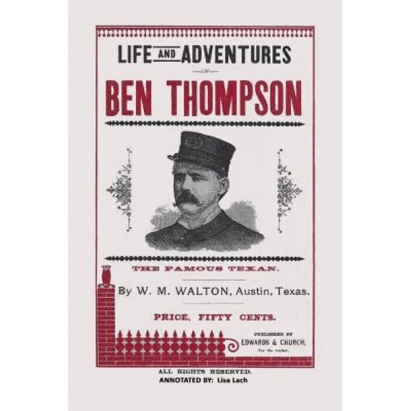 Life and Adventures of Ben Thompson: The Famous Texan, Lisa Lach (Author)