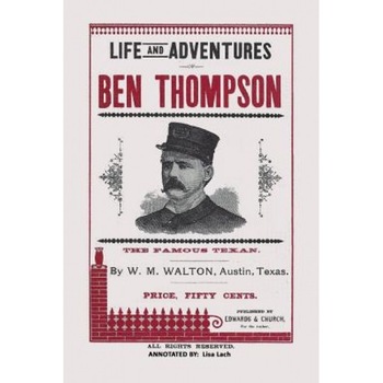 Life and Adventures of Ben Thompson: The Famous Texan, Lisa Lach (Author) Life and Adventures of Ben Thompson: The Famous Texan, Lisa Lach (Author)
