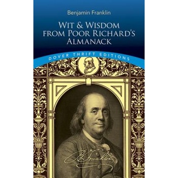 Wit and Wisdom from Poor Richard's Almanack, Reece Franklin, Benjamin Franklin Wit and Wisdom from Poor Richard's Almanack, Reece Franklin, Benjamin Franklin