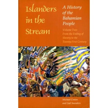 Islanders in the Stream: A History of the Bahamian People: Volume 2: From the Ending of Slavery to the Twenty-First Century, Michael Craton (Author) Islanders in the Stream: A History of the Bahamian People: Volume 2: From the Ending of Slavery to the Twenty-First Century, Michael Craton (Author)
