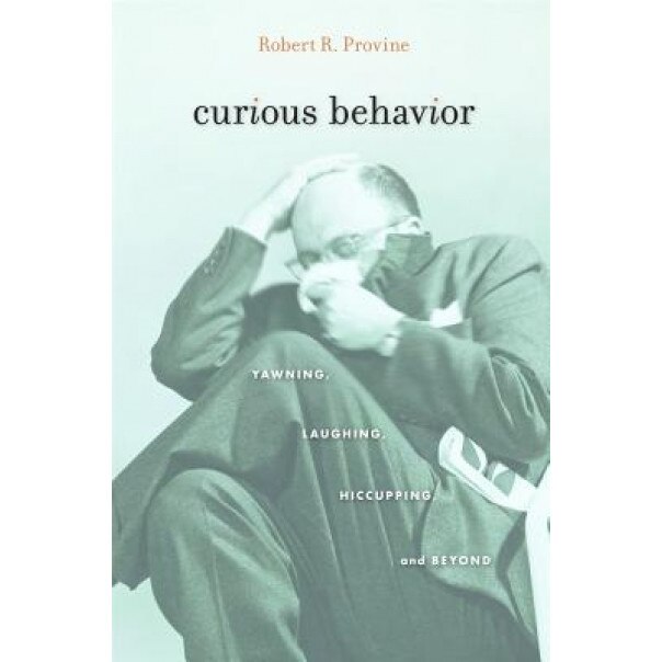 Curious Behavior: Yawning, Laughing, Hiccupping, and Beyond, Robert R. Provine (Author)