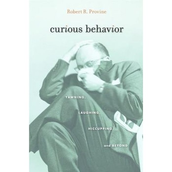 Curious Behavior: Yawning, Laughing, Hiccupping, and Beyond, Robert R. Provine (Author) Curious Behavior: Yawning, Laughing, Hiccupping, and Beyond, Robert R. Provine (Author)