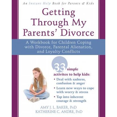 Getting Through My Parents' Divorce: A Workbook for Children Coping with Divorce, Parental Alienation, and Loyalty Conflicts, Amy J. L. Baker (Author)
