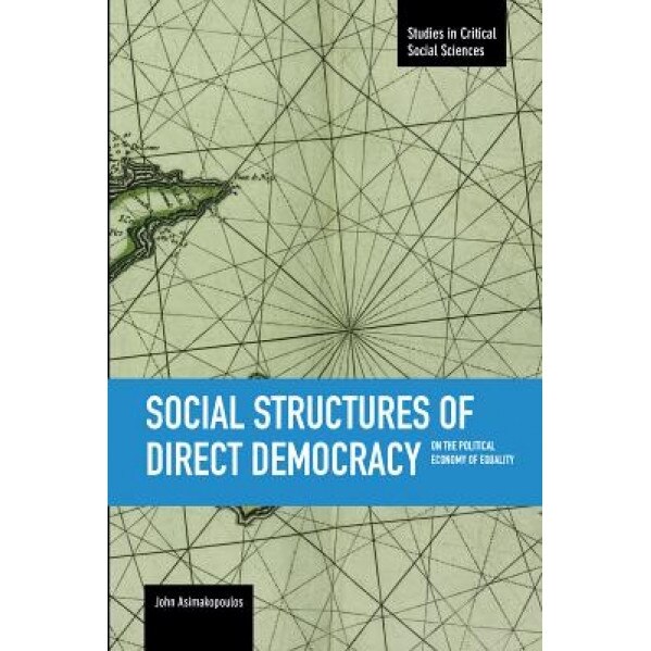 Social Structures of Direct Democracy: On the Political Economy of Equality, John Asimakopoulos (Author)