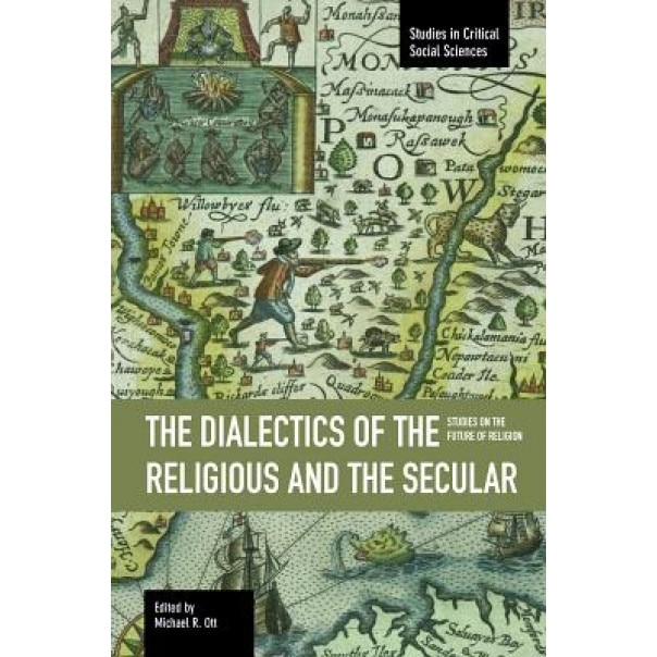 The Dialectics of the Religious and the Secular: Studies on the Future of Religion, Michael R. Ott (Editor)