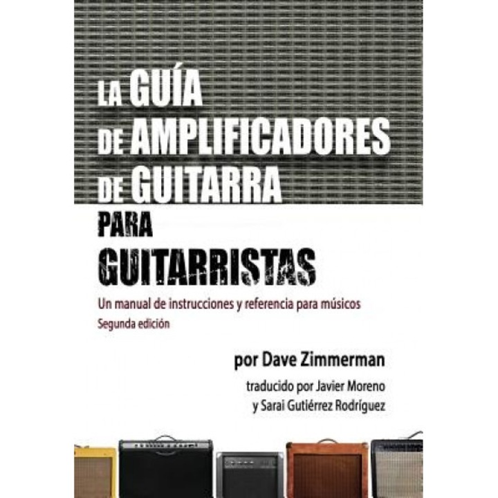 La Guia de Amplificadores de Guitarra Para Guitarristas: Un Manual de Instrucciones y Referencia Para Musicos, Dave Zimmerman (Author)