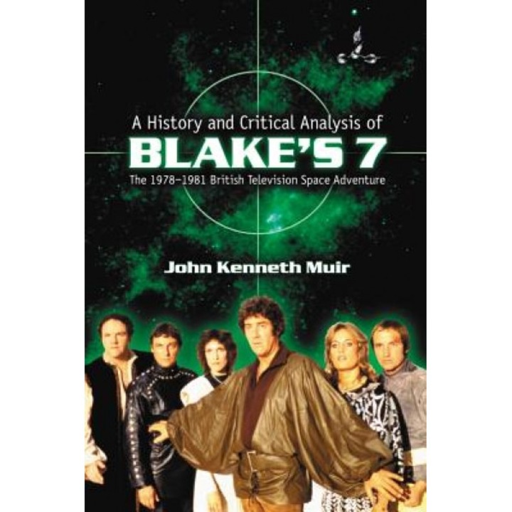 A History and Critical Analysis of Blake's 7: The 1978-1981 British Television Space Adventure, John Kenneth Muir (Author)