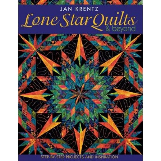 Lone Star Quilts & Beyond: Step-By-Step Projects and Inspiration, Jan Krentz (Author)
