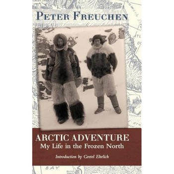 Arctic Adventure: My Life in the Frozen North, Peter Freuchen (Author) Arctic Adventure: My Life in the Frozen North, Peter Freuchen (Author)