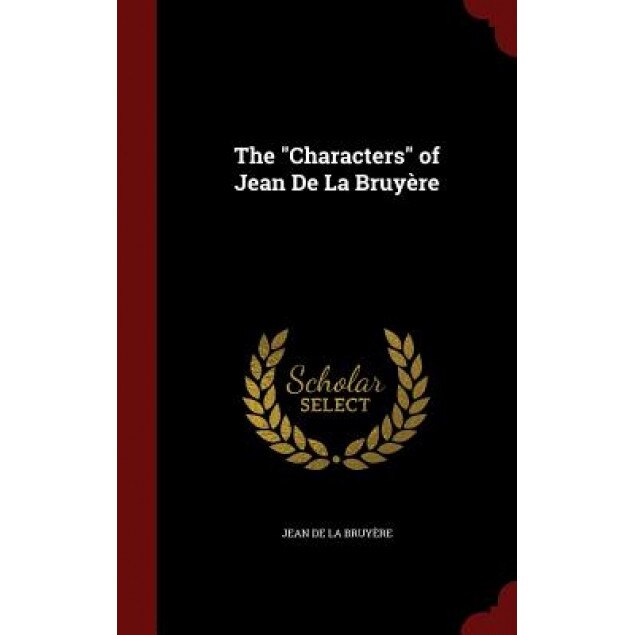 The Characters of Jean de La Bruyere, Jean De La Bruyere (Author)