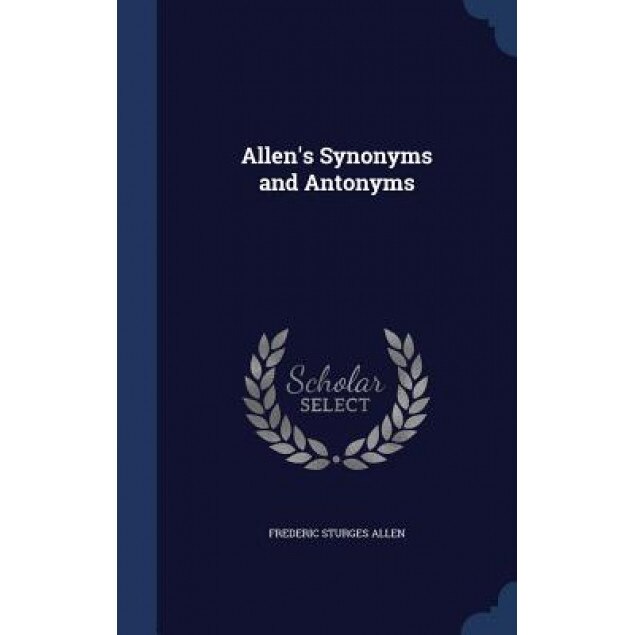 Allen's Synonyms and Antonyms, Frederic Sturges Allen (Author)