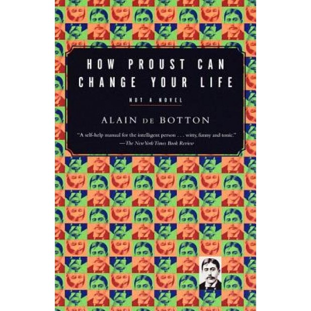 How Proust Can Change Your Life, Alain de Botton