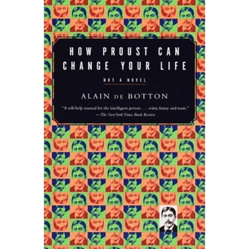 How Proust Can Change Your Life, Alain de Botton How Proust Can Change Your Life, Alain de Botton