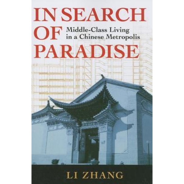 In Search of Paradise: Middle-Class Living in a Chinese Metropolis, Li Zhang