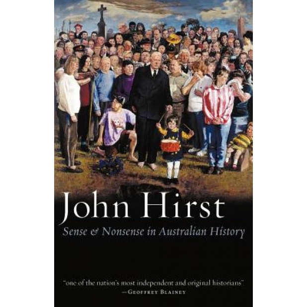 Sense & Nonsense in Australian History, John Hirst (Author)