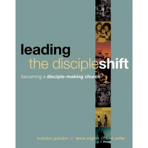 Leading the Discipleshift: Becoming a Disciple-Making Church, Brandon Guindon (Author)