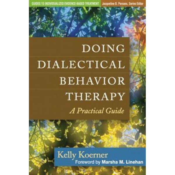 Doing Dialectical Behavior Therapy: A Practical Guide - Kelly Koerner (Author)