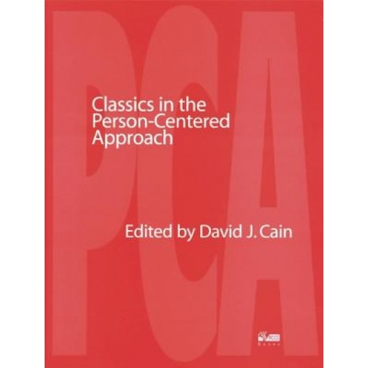 Classics in the Person-Centered Approach - David J. Cain (Editor)