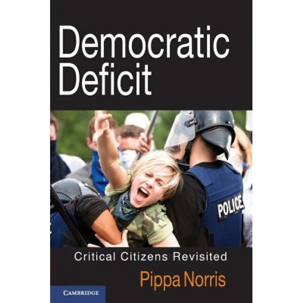 Democratic Deficit: Critical Citizens Revisited, Pippa Norris (Author)