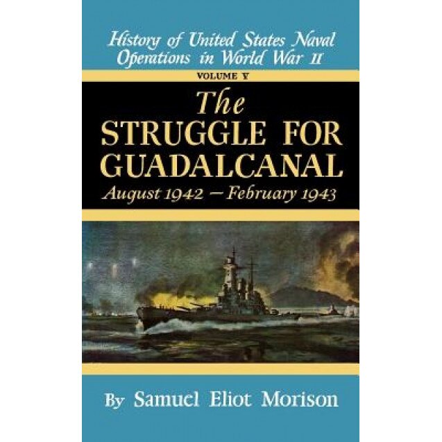 Struggle for Guadalcanal: August 1942 - February 1943 - Volume 5, Samuel Eliot Morison (Author)