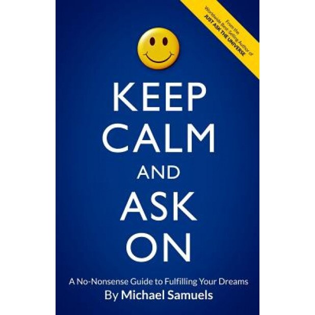 Keep Calm and Ask on: A No-Nonsense Guide to Fulfilling Your Dreams, Michael Samuels (Author)