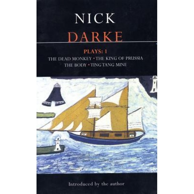 Darke Plays: 1: The Dead Monkey; The King of Prussia; The Body; Ting Tang Mine!, Nick Darke (Author)
