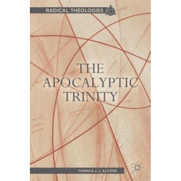 The Apocalyptic Trinity, Thomas J. J. Altizer (Author)