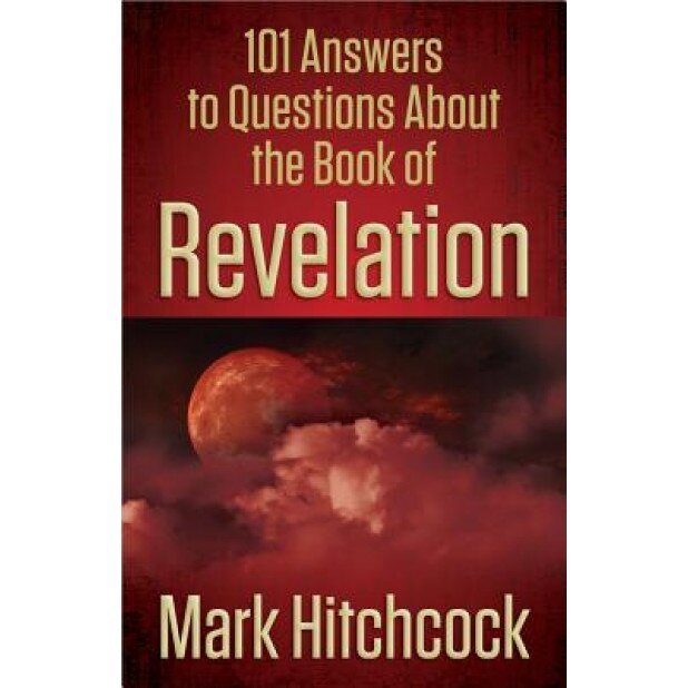 101 Answers to Questions about the Book of Revelation, Mark Hitchcock (Author)
