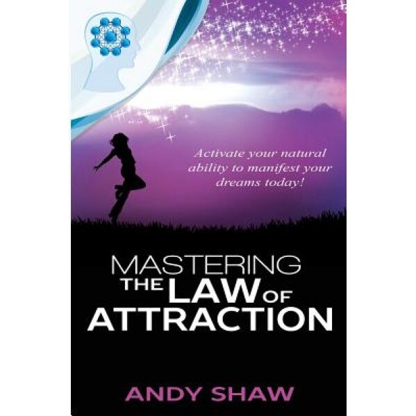 Mastering the Law of Attraction - Shaw Andy (Author)