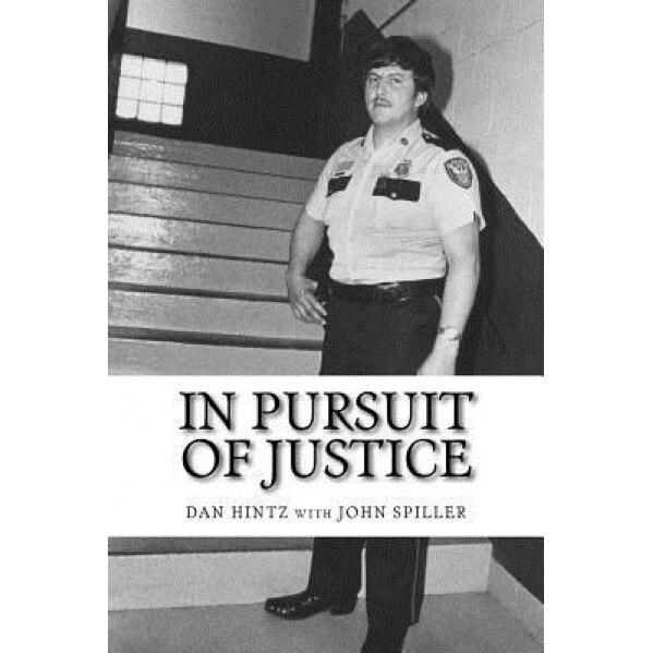 In Pursuit of Justice: Memoirs of a Small-Town Sheriff, Dan Hintz (Author)