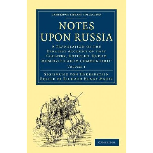 Notes Upon Russia: A Translation of the Earliest Account of That Country, Entitled Rerum Moscoviticarum Commentarii, by the Baron Sigismu, Sigismund Von Herberstein (Author)