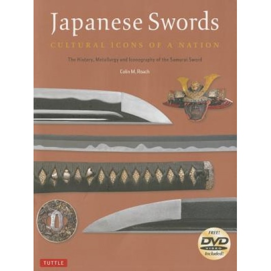 Japanese Swords: Cultural Icons of a Nation: The History, Metallurgy and Iconography of the Samurai Sword [With DVD], Colin M. Roach (Author)