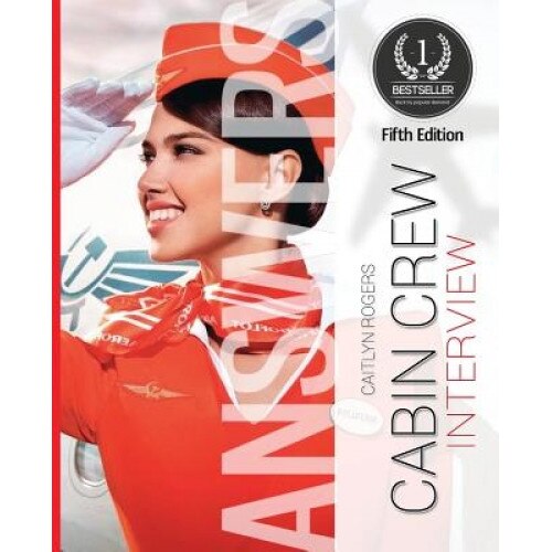 Cabin Crew Interview Answers Made Easy: Create Inspiring Answers to Any Question with Ease - Caitlyn Rogers (Author)