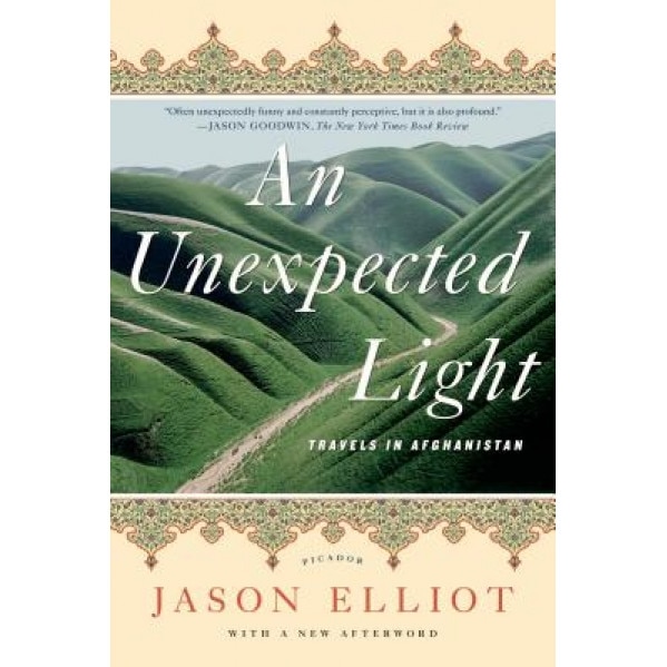 An Unexpected Light: Travels in Afghanistan, Jason Elliot (Author)
