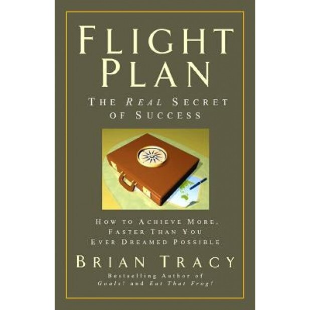 Flight Plan: The Real Secret of Success, Brian Tracy (Author)