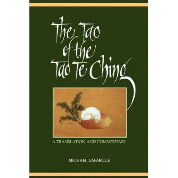 Tao of Tao Te Ching: A Translation and Commentary, Michael LaFargue (Author)