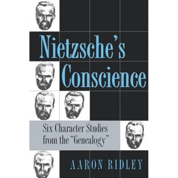 Nietzsche's Conscience: Six Character Studies from the  Nietzsche's Conscience: Six Character Studies from the