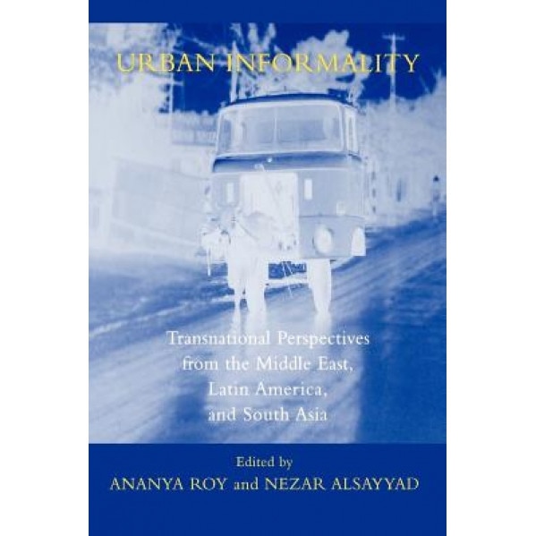 Urban Informality: Transnational Perspectives from the Middle East, Latin America, and South Asia, Roy Ananya (Author)