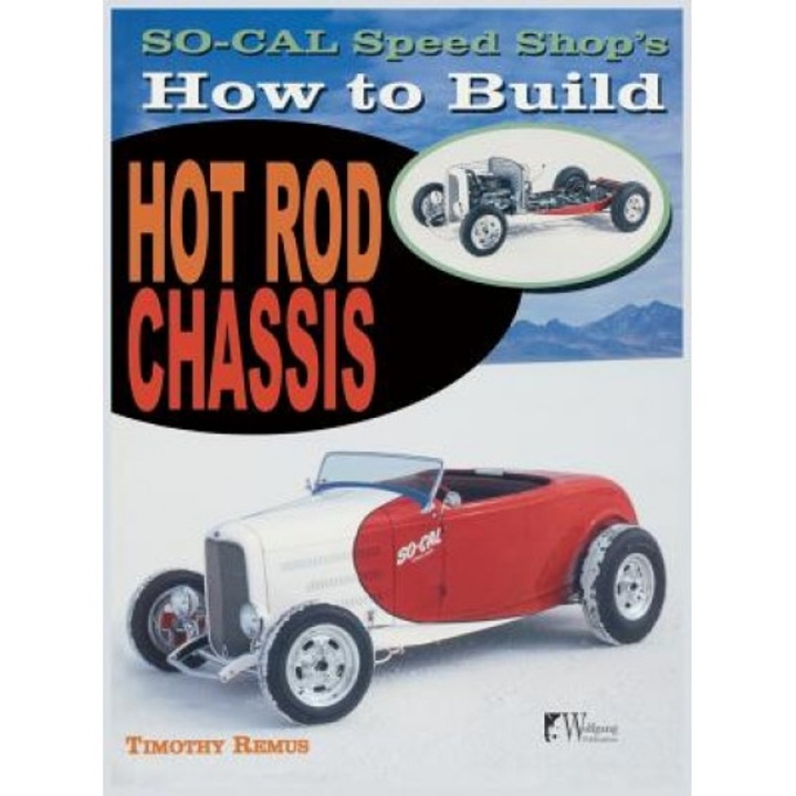 So Cal Speed Shop's How to Build Hot Rod Chassis, Timothy Remus (Author)